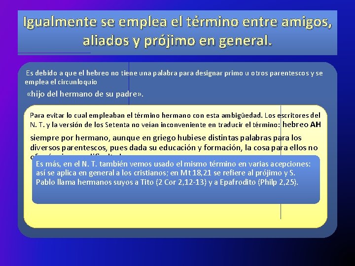 Igualmente se emplea el término entre amigos, aliados y prójimo en general. Es debido