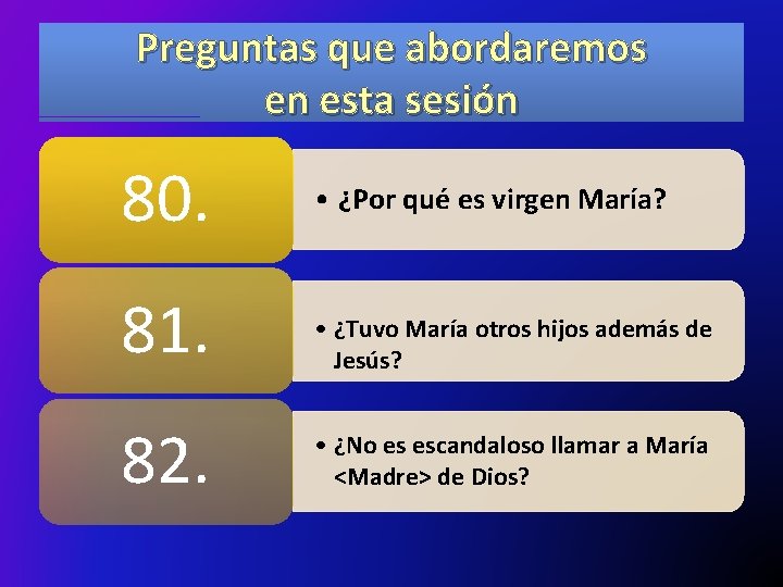 Preguntas que abordaremos en esta sesión 80. • ¿Por qué es virgen María? 81.