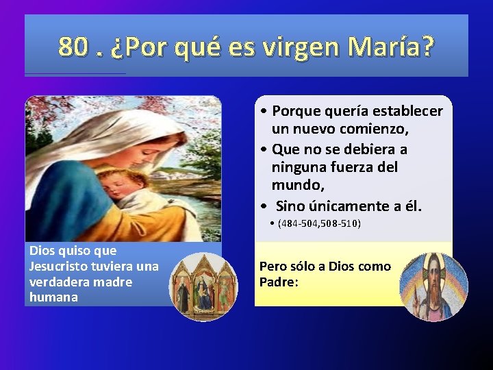 80. ¿Por qué es virgen María? • Porque quería establecer un nuevo comienzo, •