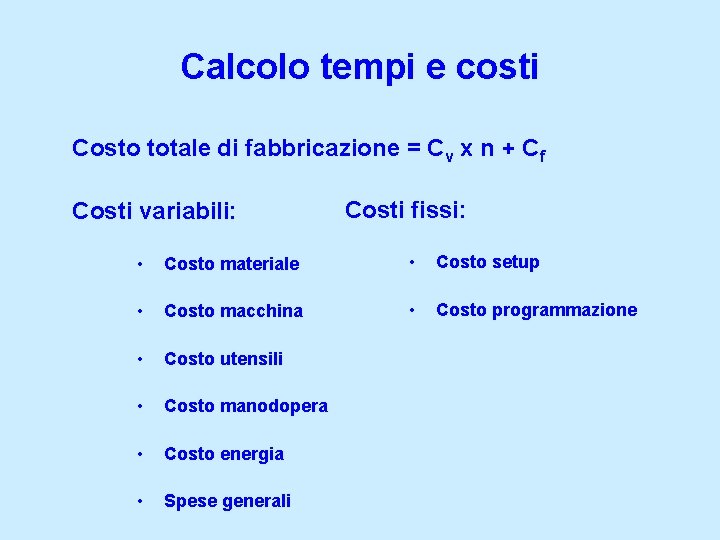 Calcolo tempi e costi Costo totale di fabbricazione = Cv x n + Cf