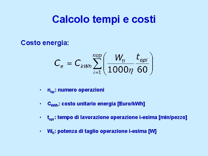 Calcolo tempi e costi Costo energia: • nop: numero operazioni • Ck. Wh: costo