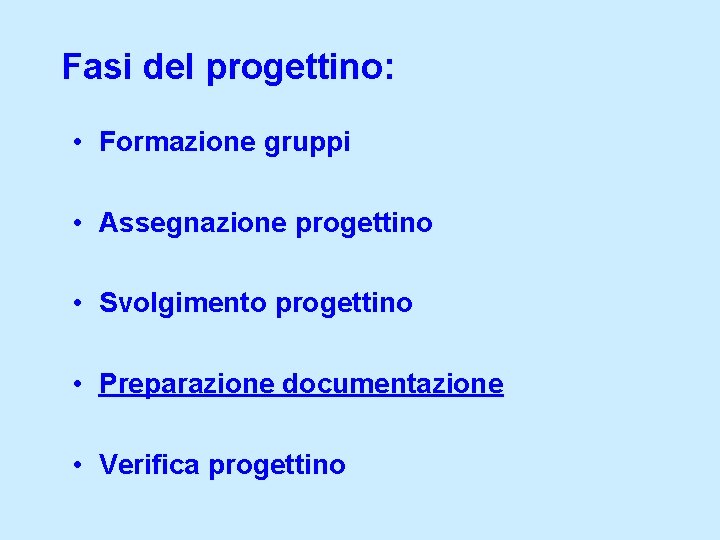 Fasi del progettino: • Formazione gruppi • Assegnazione progettino • Svolgimento progettino • Preparazione