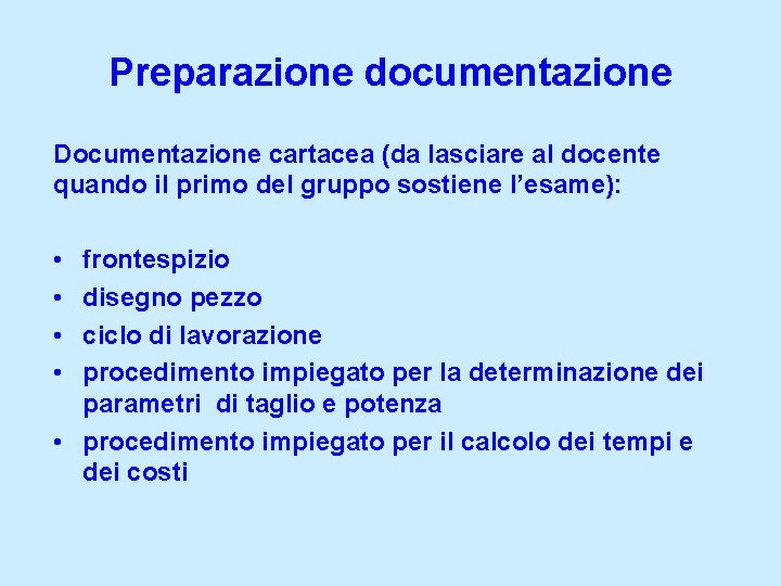 Preparazione documentazione Documentazione cartacea (da lasciare al docente quando il primo del gruppo sostiene