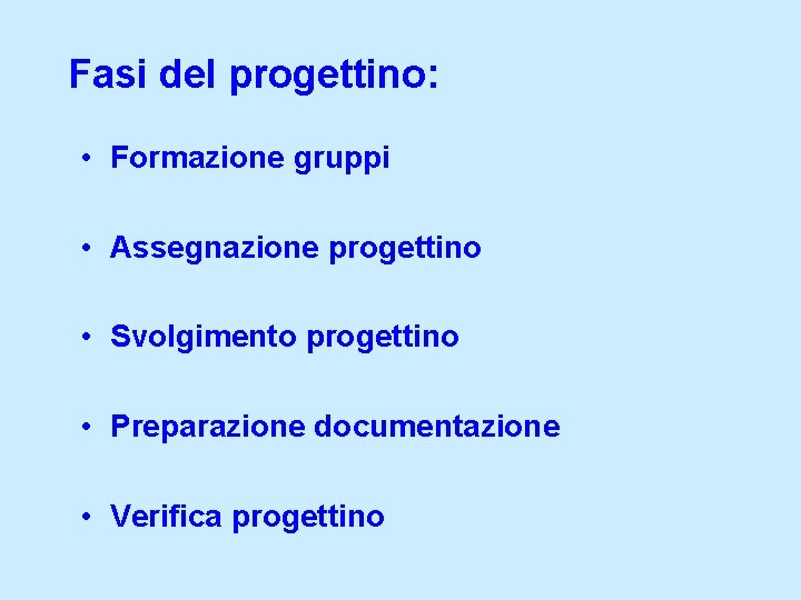 Fasi del progettino: • Formazione gruppi • Assegnazione progettino • Svolgimento progettino • Preparazione