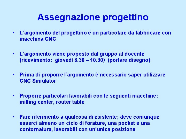 Assegnazione progettino • L’argomento del progettino è un particolare da fabbricare con macchina CNC