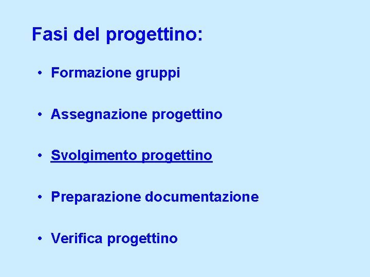 Fasi del progettino: • Formazione gruppi • Assegnazione progettino • Svolgimento progettino • Preparazione