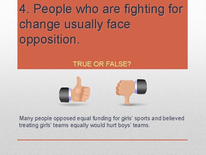 4. People who are fighting for change usually face opposition. TRUE OR FALSE? Many 4. People who are fighting for change usually face opposition. TRUE OR FALSE? Many