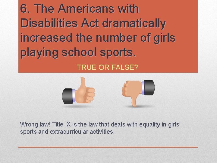 6. The Americans with Disabilities Act dramatically increased the number of girls playing school 6. The Americans with Disabilities Act dramatically increased the number of girls playing school