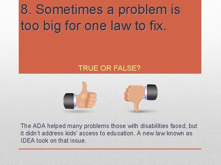 8. Sometimes a problem is too big for one law to fix. TRUE OR 8. Sometimes a problem is too big for one law to fix. TRUE OR