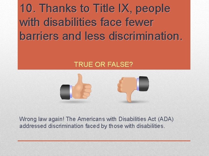 10. Thanks to Title IX, people with disabilities face fewer barriers and less discrimination. 10. Thanks to Title IX, people with disabilities face fewer barriers and less discrimination.