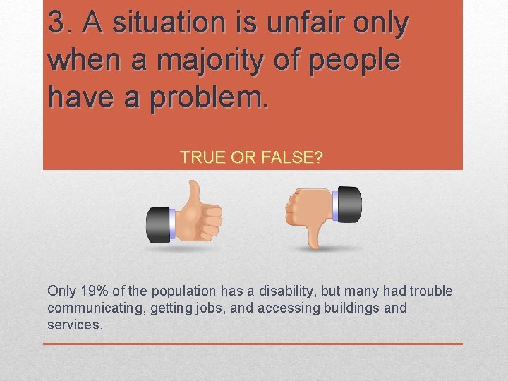 3. A situation is unfair only when a majority of people have a problem. 3. A situation is unfair only when a majority of people have a problem.