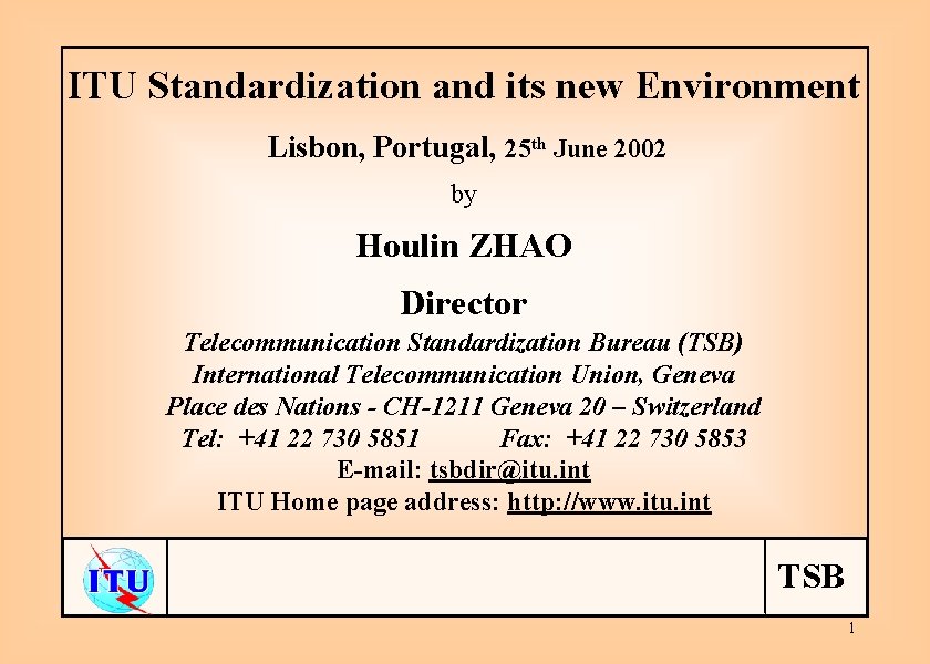 ITU Standardization and its new Environment Lisbon, Portugal, 25 th June 2002 by Houlin
