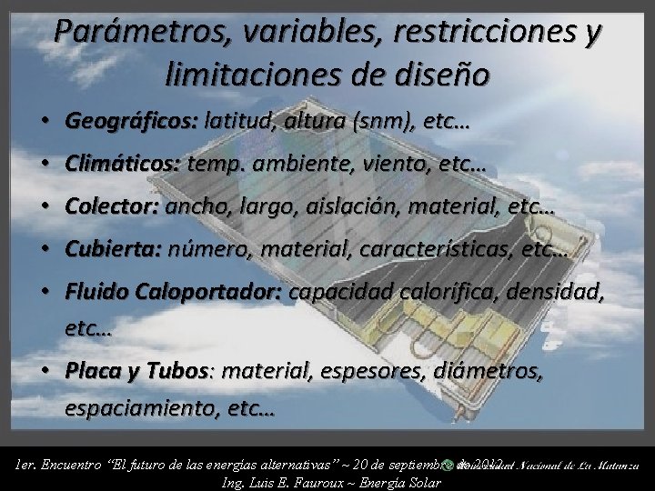 Parámetros, variables, restricciones y limitaciones de diseño • Geográficos: latitud, altura (snm), etc… •