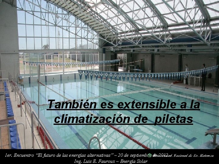 También es extensible a la climatización de piletas 1 er. Encuentro “El futuro de