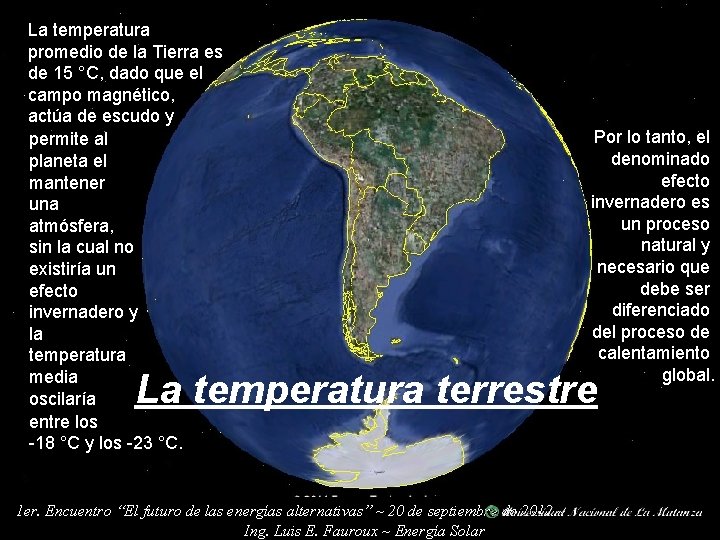 La temperatura promedio de la Tierra es de 15 °C, dado que el campo