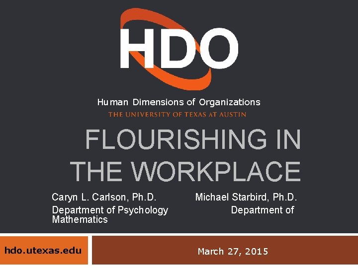 Human Dimensions of Organizations FLOURISHING IN THE WORKPLACE Caryn L. Carlson, Ph. D. Department