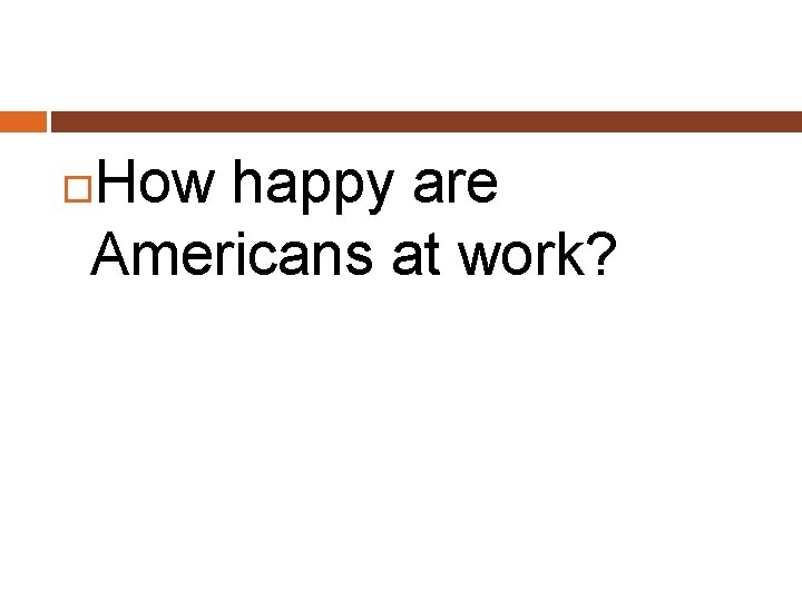 How happy are Americans at work? 