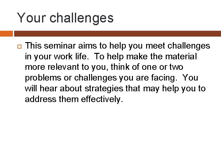 Your challenges This seminar aims to help you meet challenges in your work life.