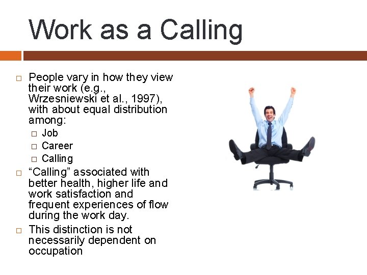 Work as a Calling People vary in how they view their work (e. g.
