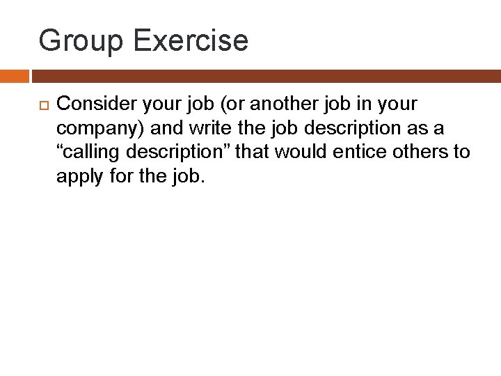 Group Exercise Consider your job (or another job in your company) and write the