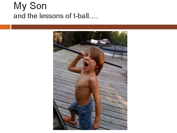 My Son and the lessons of t-ball…. 