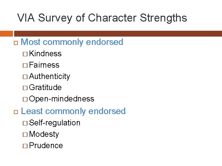 VIA Survey of Character Strengths Most commonly endorsed � Kindness � Fairness � Authenticity