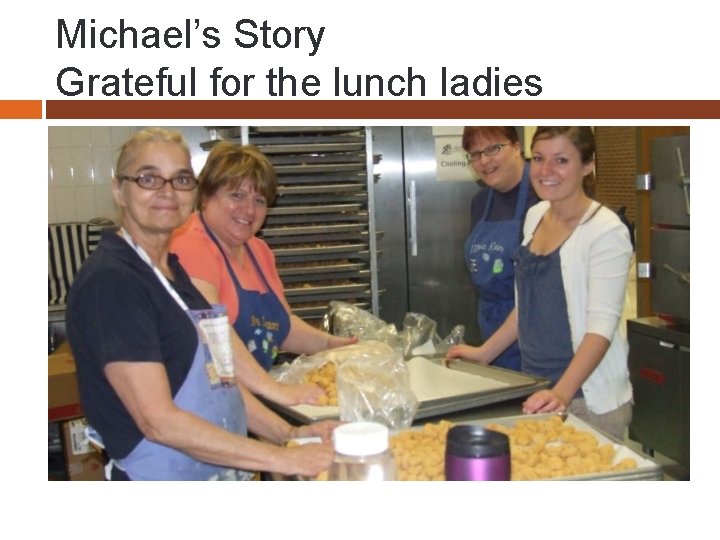 Michael’s Story Grateful for the lunch ladies 