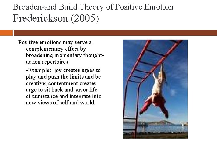 Broaden-and Build Theory of Positive Emotion Frederickson (2005) Positive emotions may serve a complementary
