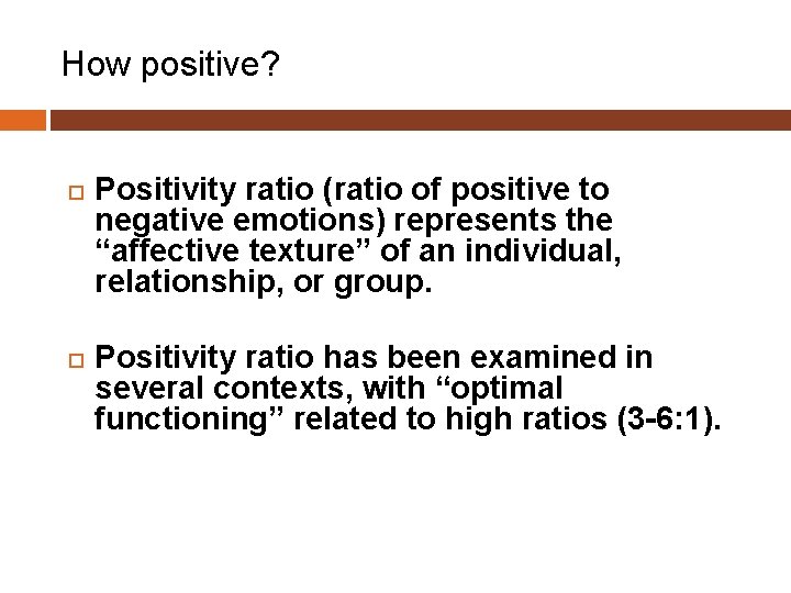 How positive? Positivity ratio (ratio of positive to negative emotions) represents the “affective texture”