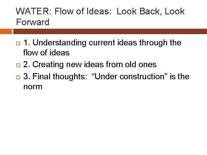 WATER: Flow of Ideas: Look Back, Look Forward 1. Understanding current ideas through the