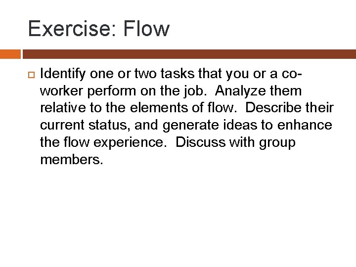 Exercise: Flow Identify one or two tasks that you or a coworker perform on