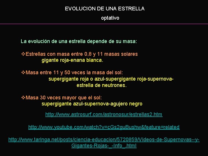 EVOLUCION DE UNA ESTRELLA optativo La evolución de una estrella depende de su masa: