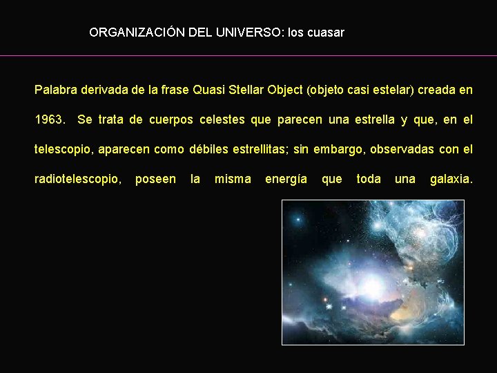 ORGANIZACIÓN DEL UNIVERSO: los cuasar Palabra derivada de la frase Quasi Stellar Object (objeto