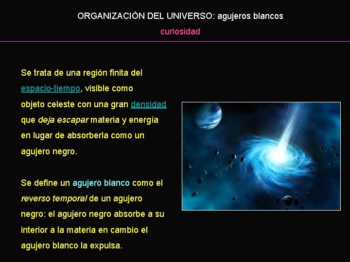 ORGANIZACIÓN DEL UNIVERSO: agujeros blancos curiosidad Se trata de una región finita del espacio-tiempo,