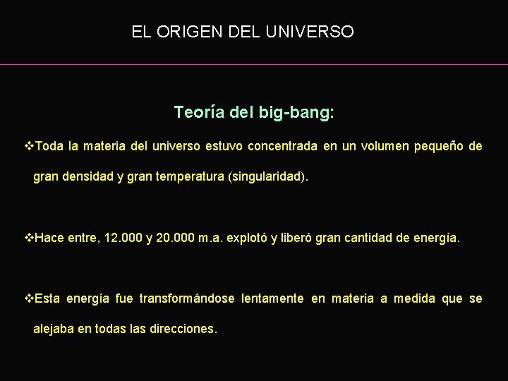 EL ORIGEN DEL UNIVERSO Teoría del big-bang: v. Toda la materia del universo estuvo