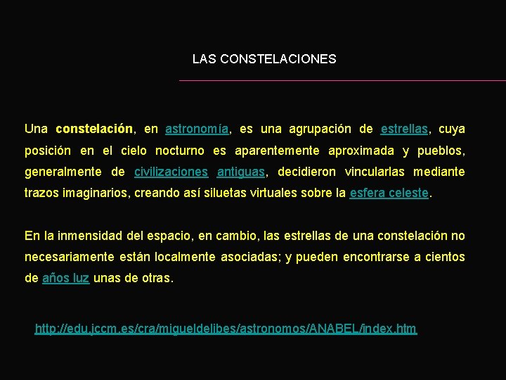 LAS CONSTELACIONES Una constelación, en astronomía, es una agrupación de estrellas, cuya posición en