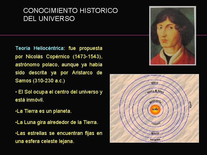 CONOCIMIENTO HISTORICO DEL UNIVERSO Teoría Heliocéntrica: fue propuesta por Nicolás Copérnico (1473 -1543), astrónomo