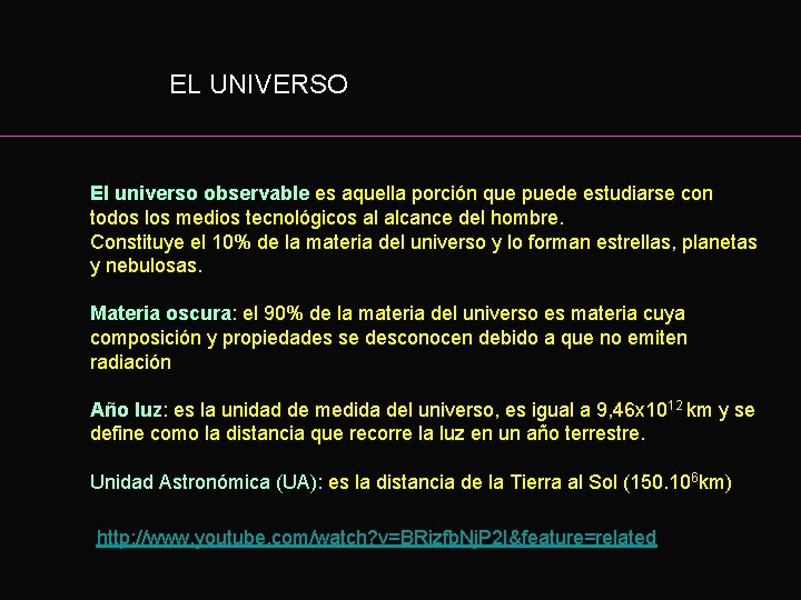 EL UNIVERSO El universo observable es aquella porción que puede estudiarse con todos los