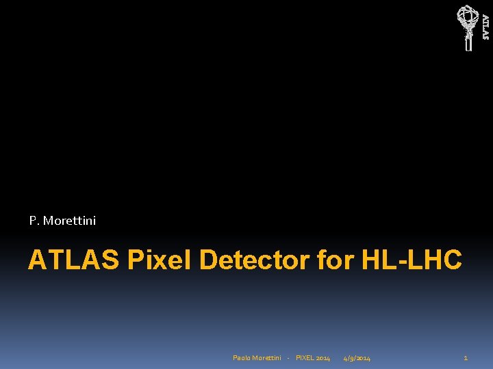 ATLAS P. Morettini ATLAS Pixel Detector for HL-LHC Paolo Morettini - PIXEL 2014 4/9/2014