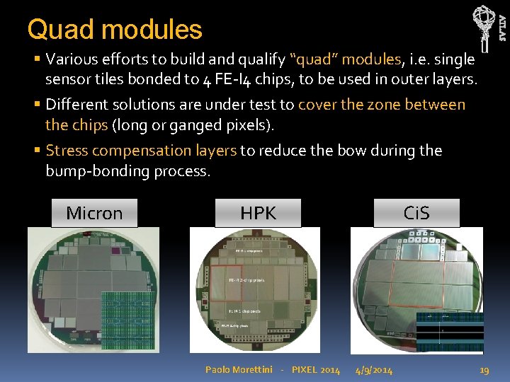 ATLAS Quad modules Various efforts to build and qualify “quad” modules, i. e. single