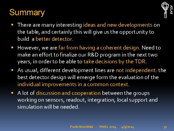 ATLAS Summary There are many interesting ideas and new developments on the table, and ATLAS Summary There are many interesting ideas and new developments on the table, and