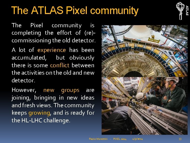 ATLAS The ATLAS Pixel community The Pixel community is completing the effort of (re)commissioning