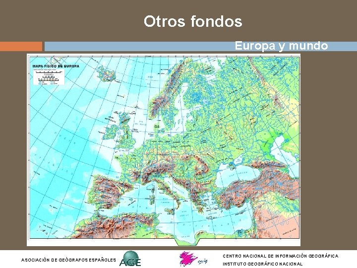 Otros fondos Europa y mundo ASOCIACIÓN DE GEÓGRAFOS ESPAÑOLES CENTRO NACIONAL DE INFORMACIÓN GEOGRÁFICA Otros fondos Europa y mundo ASOCIACIÓN DE GEÓGRAFOS ESPAÑOLES CENTRO NACIONAL DE INFORMACIÓN GEOGRÁFICA