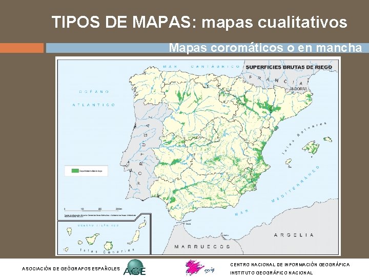 TIPOS DE MAPAS: mapas cualitativos Mapas coromáticos o en mancha ASOCIACIÓN DE GEÓGRAFOS ESPAÑOLES TIPOS DE MAPAS: mapas cualitativos Mapas coromáticos o en mancha ASOCIACIÓN DE GEÓGRAFOS ESPAÑOLES