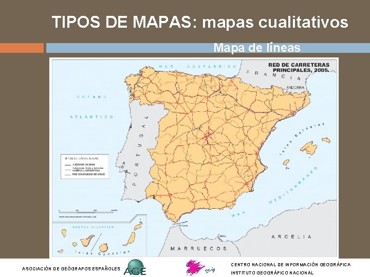 TIPOS DE MAPAS: mapas cualitativos Mapa de líneas ASOCIACIÓN DE GEÓGRAFOS ESPAÑOLES CENTRO NACIONAL TIPOS DE MAPAS: mapas cualitativos Mapa de líneas ASOCIACIÓN DE GEÓGRAFOS ESPAÑOLES CENTRO NACIONAL
