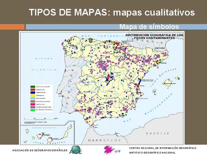 TIPOS DE MAPAS: mapas cualitativos Mapa de símbolos ASOCIACIÓN DE GEÓGRAFOS ESPAÑOLES CENTRO NACIONAL TIPOS DE MAPAS: mapas cualitativos Mapa de símbolos ASOCIACIÓN DE GEÓGRAFOS ESPAÑOLES CENTRO NACIONAL