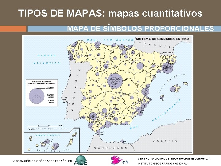 TIPOS DE MAPAS: mapas cuantitativos MAPA DE SÍMBOLOS PROPORCIONALES ASOCIACIÓN DE GEÓGRAFOS ESPAÑOLES CENTRO TIPOS DE MAPAS: mapas cuantitativos MAPA DE SÍMBOLOS PROPORCIONALES ASOCIACIÓN DE GEÓGRAFOS ESPAÑOLES CENTRO