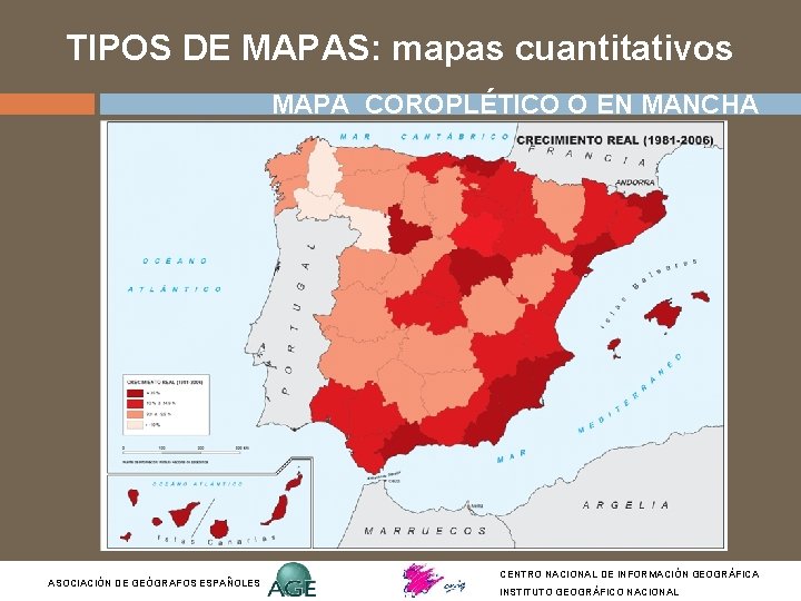 TIPOS DE MAPAS: mapas cuantitativos MAPA COROPLÉTICO O EN MANCHA ASOCIACIÓN DE GEÓGRAFOS ESPAÑOLES TIPOS DE MAPAS: mapas cuantitativos MAPA COROPLÉTICO O EN MANCHA ASOCIACIÓN DE GEÓGRAFOS ESPAÑOLES