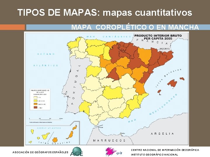TIPOS DE MAPAS: mapas cuantitativos MAPA COROPLÉTICO O EN MANCHA ASOCIACIÓN DE GEÓGRAFOS ESPAÑOLES TIPOS DE MAPAS: mapas cuantitativos MAPA COROPLÉTICO O EN MANCHA ASOCIACIÓN DE GEÓGRAFOS ESPAÑOLES