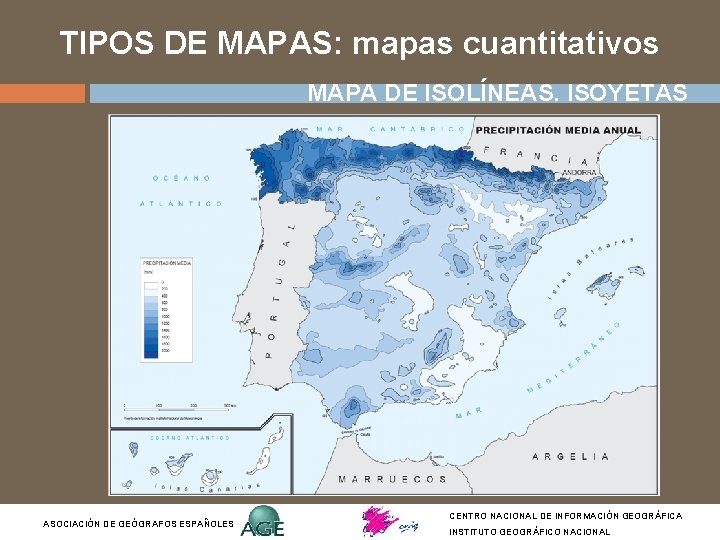TIPOS DE MAPAS: mapas cuantitativos MAPA DE ISOLÍNEAS. ISOYETAS ASOCIACIÓN DE GEÓGRAFOS ESPAÑOLES CENTRO TIPOS DE MAPAS: mapas cuantitativos MAPA DE ISOLÍNEAS. ISOYETAS ASOCIACIÓN DE GEÓGRAFOS ESPAÑOLES CENTRO